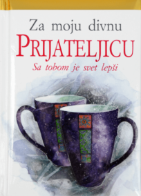 Za moju divnu prijateljicu - sa tobom je svet lepši